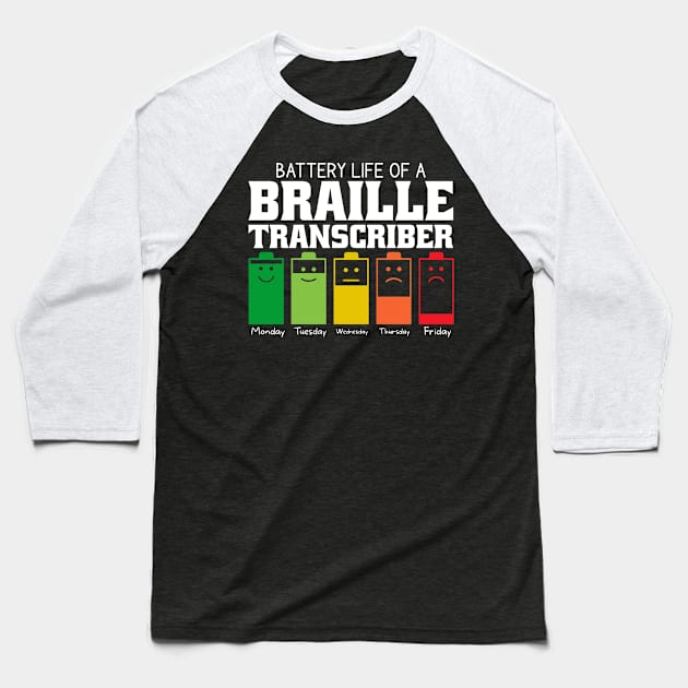 Battery Life Of A Braille Transcriber Baseball T-Shirt by Stay Weird